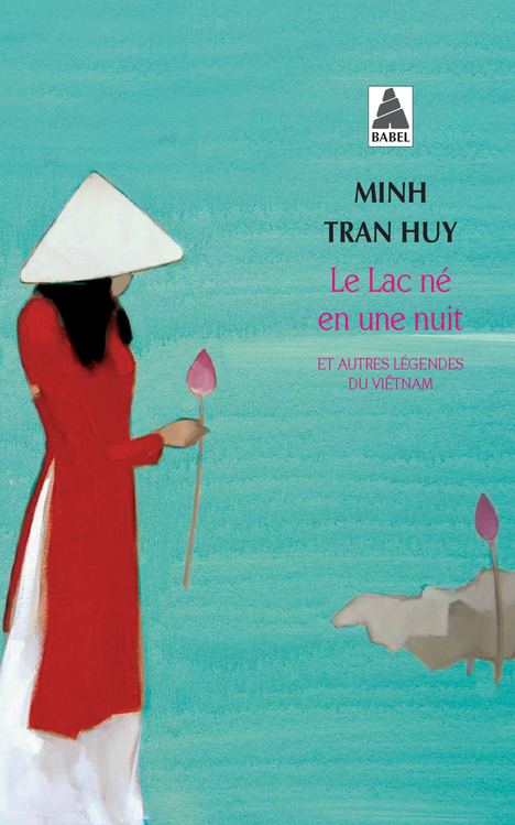 LE LAC NE EN UNE NUIT ET AUTRES LEGENDES DU VIETNAM - Minh Tran huy - ACTES SUD