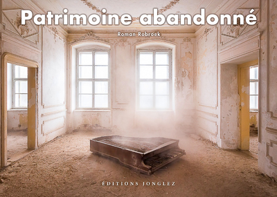 PATRIMOINE ABANDONNE - Roman Robroek - JONGLEZ