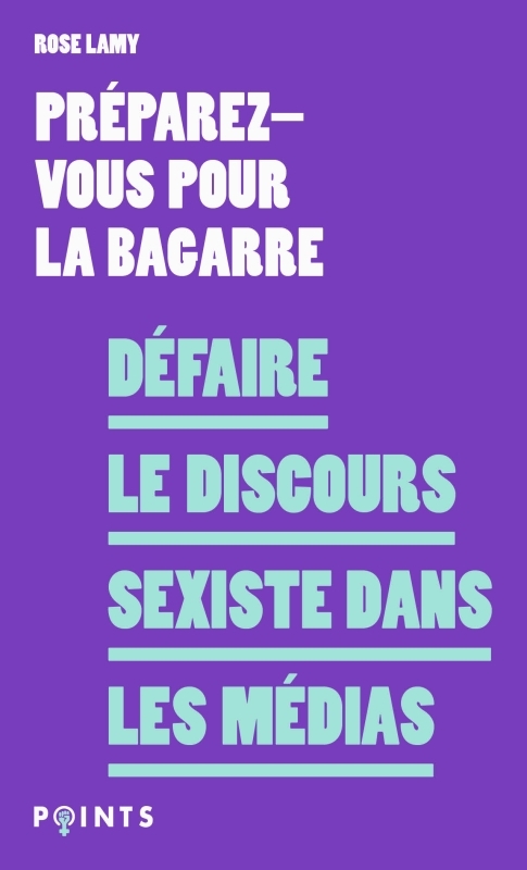 DEFAIRE LE DISCOURS SEXISTE DANS LES MEDIAS. EDITION MISE A JOUR -  Préparez-vous pour la bagarre - POINTS