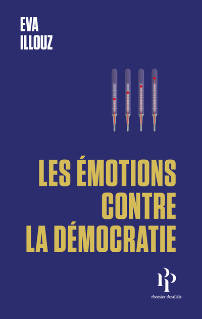 LES EMOTIONS CONTRE LA DEMOCRATIE - Eva Illouz - 1ER PARALLELE