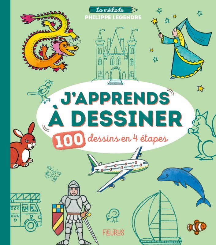 J APPRENDS A DESSINER - 100 PLUS BEAUX DESSINS - Philippe Legendre - FLEURUS