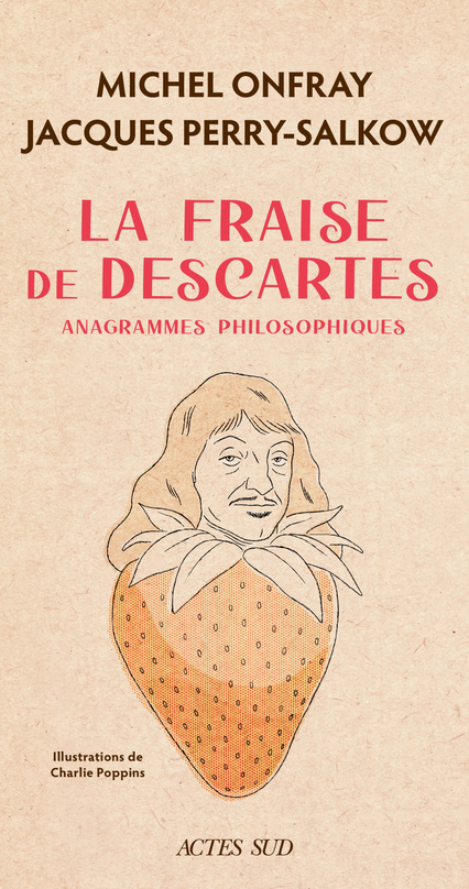 LA FRAISE DE DESCARTES - ANAGRAMMES PHILOSOPHIQUES - Michel Onfray - ACTES SUD