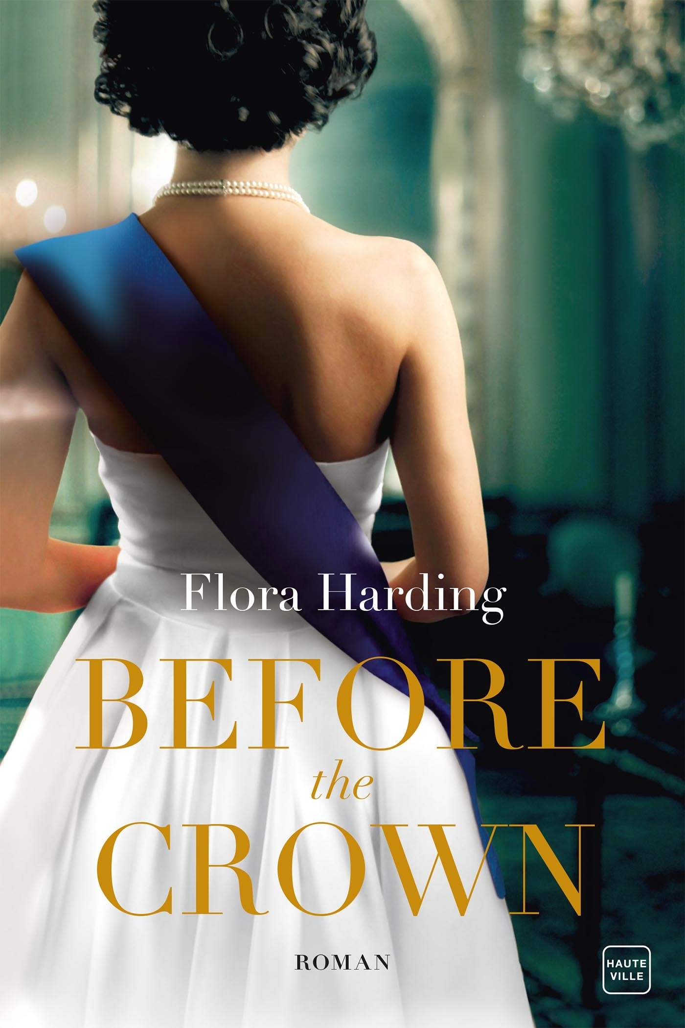 BEFORE THE CROWN - Flora Harding - HAUTEVILLE