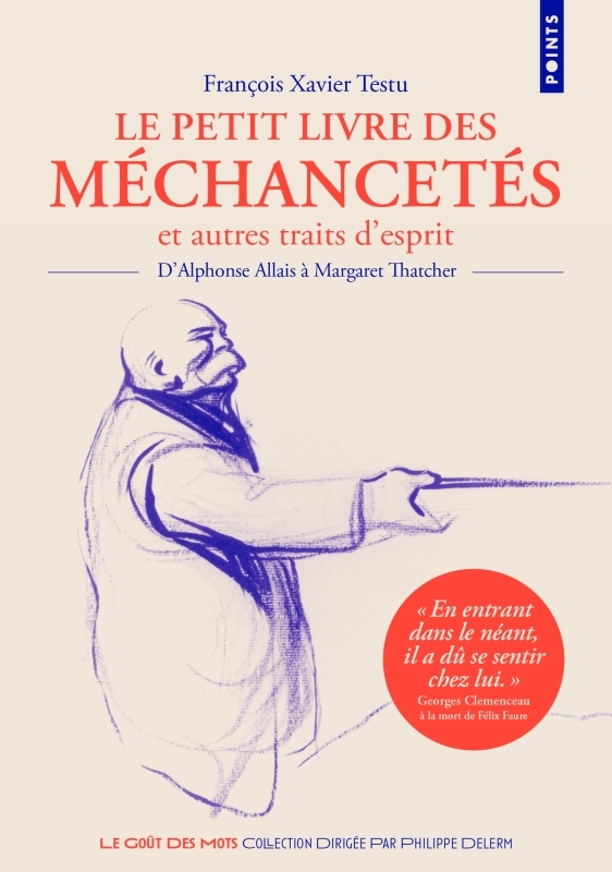 LE PETIT LIVRE DES MECHANCETES ET AUTRES TRAITS D-ESPRIT. D-ALPHONSE ALLAIS A MARGARET THATCHER - François Xavier Testu - POINTS