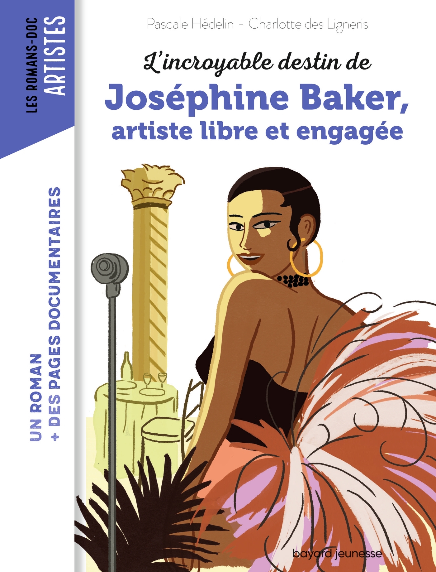 L-INCROYABLE DESTIN DE JOSEPHINE BAKER, ARTISTE LIBRE ET ENGAGEE - Charlotte Des Ligneris - BAYARD JEUNESSE