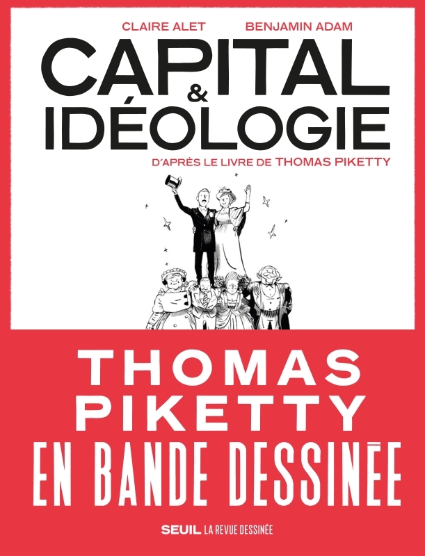 CAPITAL ET IDEOLOGIE EN BANDE DESSINEE. D-APRES LE LIVRE DE THOMAS PIKETTY ((COEDITION REVUE DESSINE - Claire Alet - SEUIL