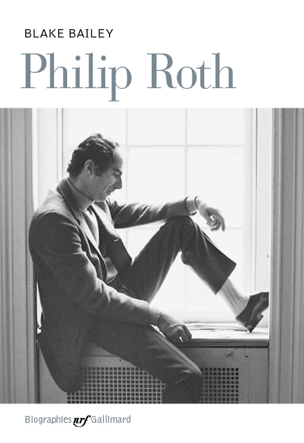 PHILIP ROTH : THE BIOGRAPHY - Blake Bailey - GALLIMARD