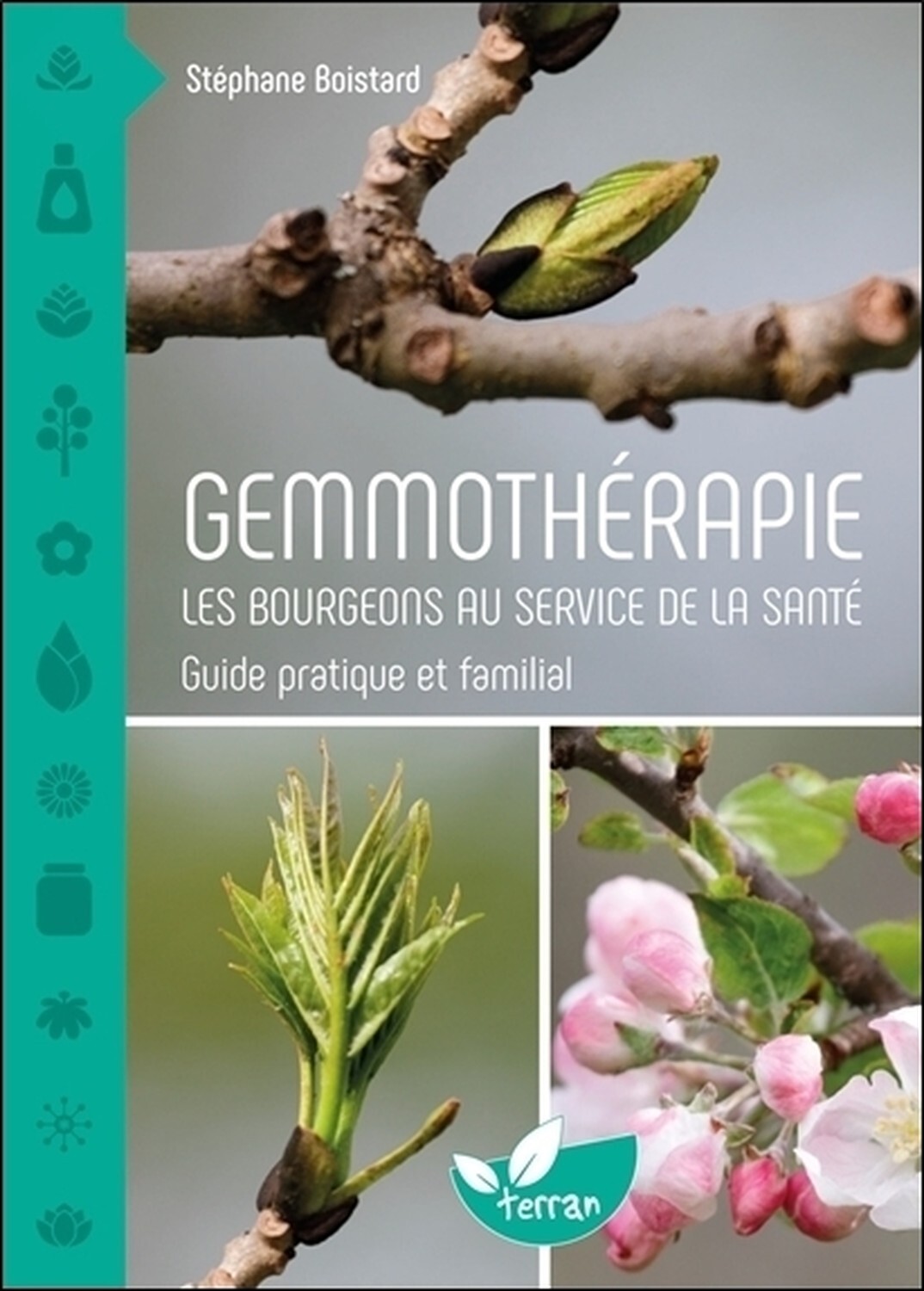 GEMMOTHERAPIE - LES BOURGEONS AU SERVICE DE LA SANTE - GUIDE PRATIQUE ET FAMILIAL - Stéphane Boistard - DE TERRAN