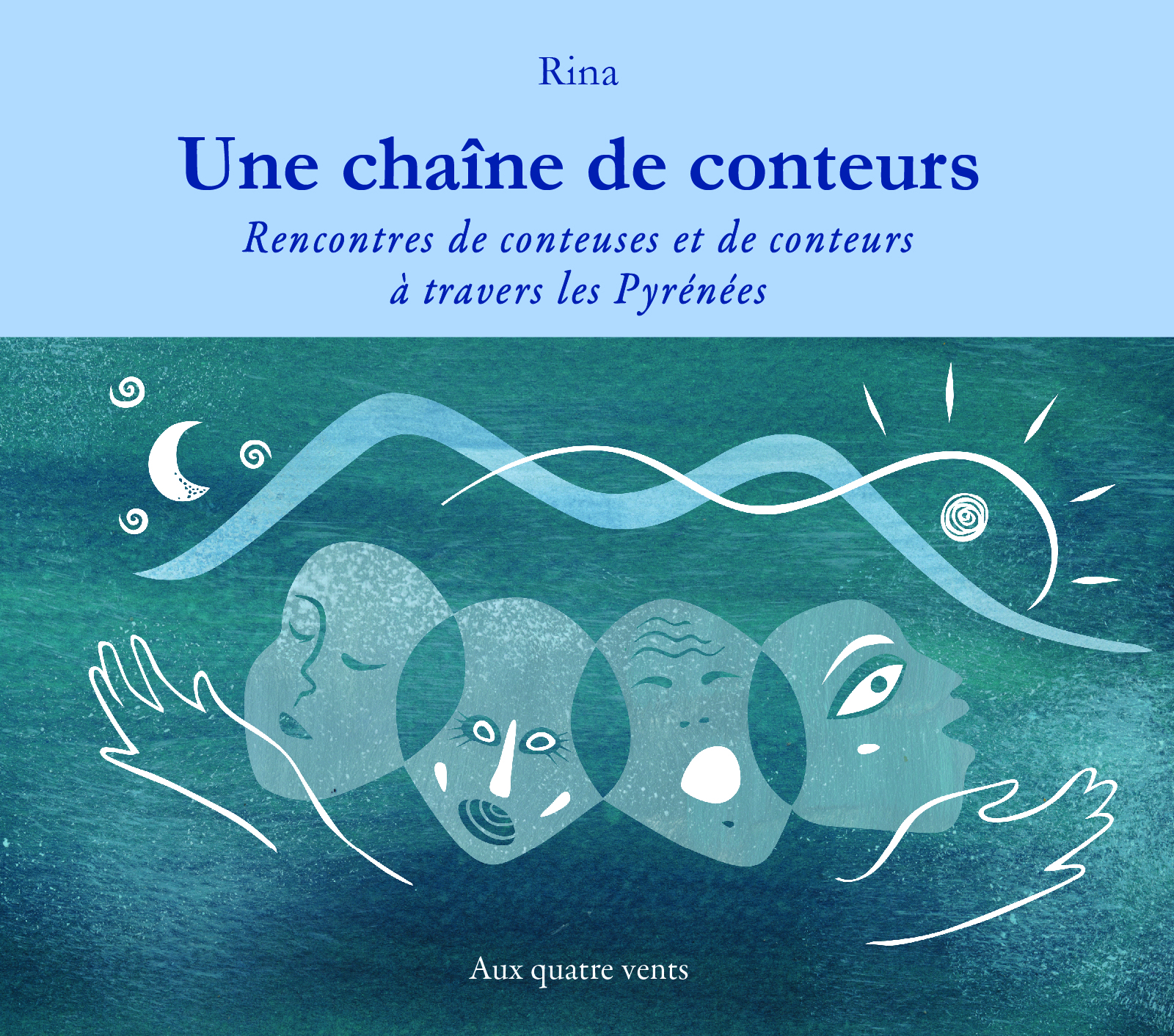 UNE CHAINE DE CONTEURS - RENCONTRES DE CONTEUSES ET DE CONTEURS A TRAVERS LES PYRENEES -  Rina - QUATRE VENTS