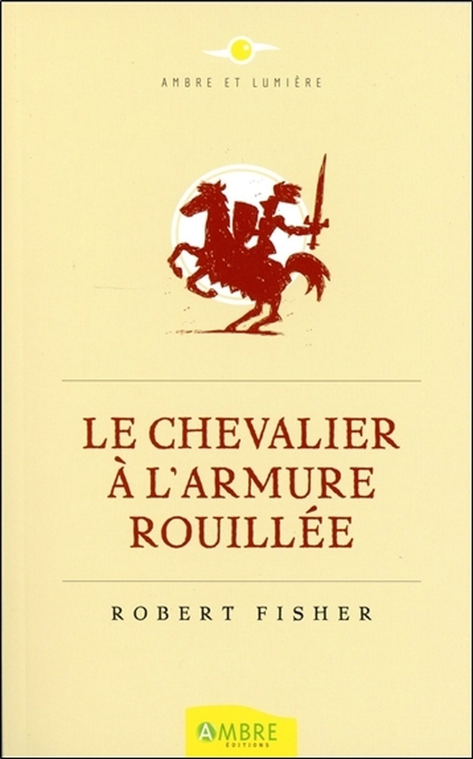 LE CHEVALIER A L-ARMURE ROUILLEE (NE) - ROBERT FISHER - AMBRE