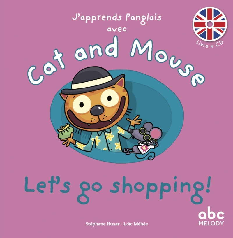 J APPRENDS L ANGLAIS AVEC CAT AND MOUSE - LET S GO SHOPPING ! - Stéphane HUSAR - ABC MELODY