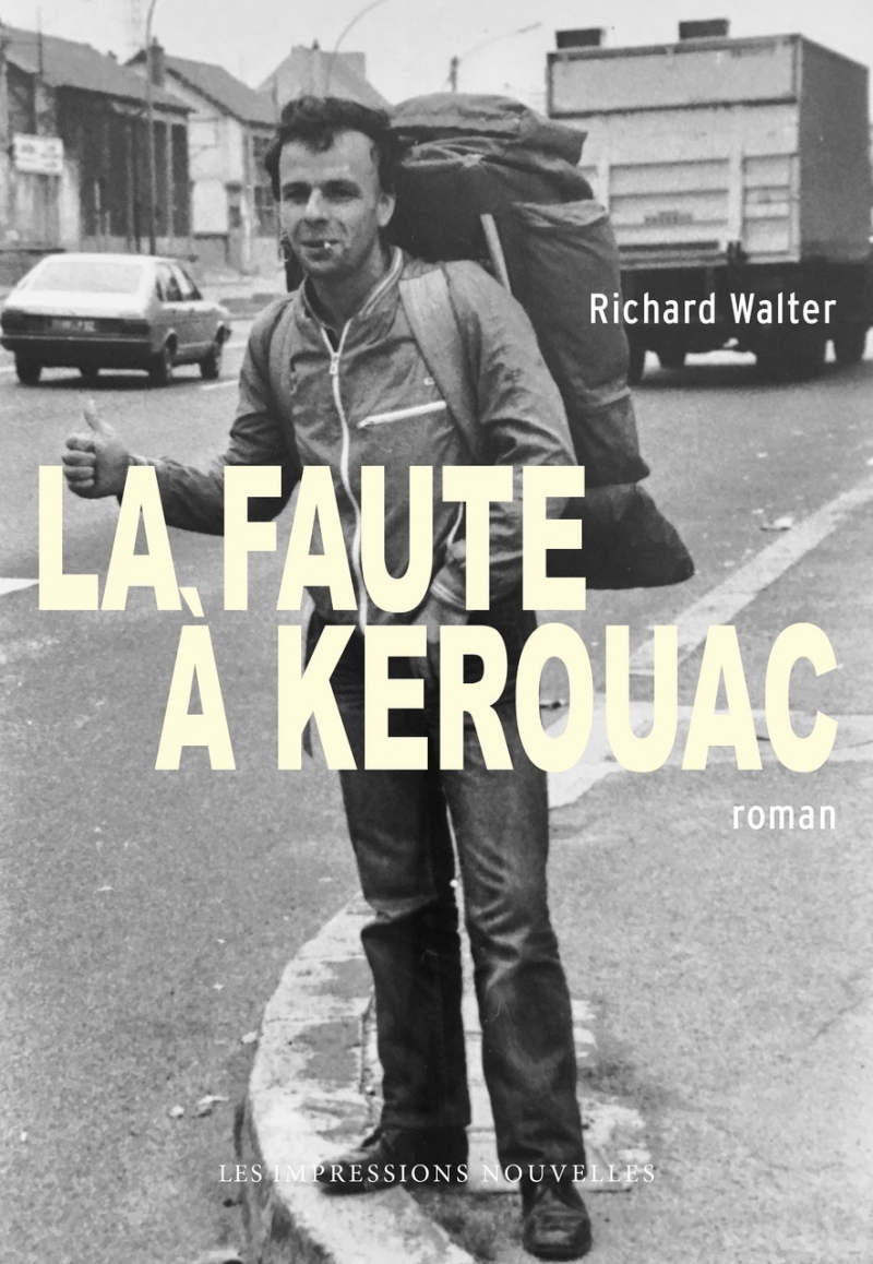 LA FAUTE A KEROUAC - Richard WALTER - IMPRESSIONS NOU