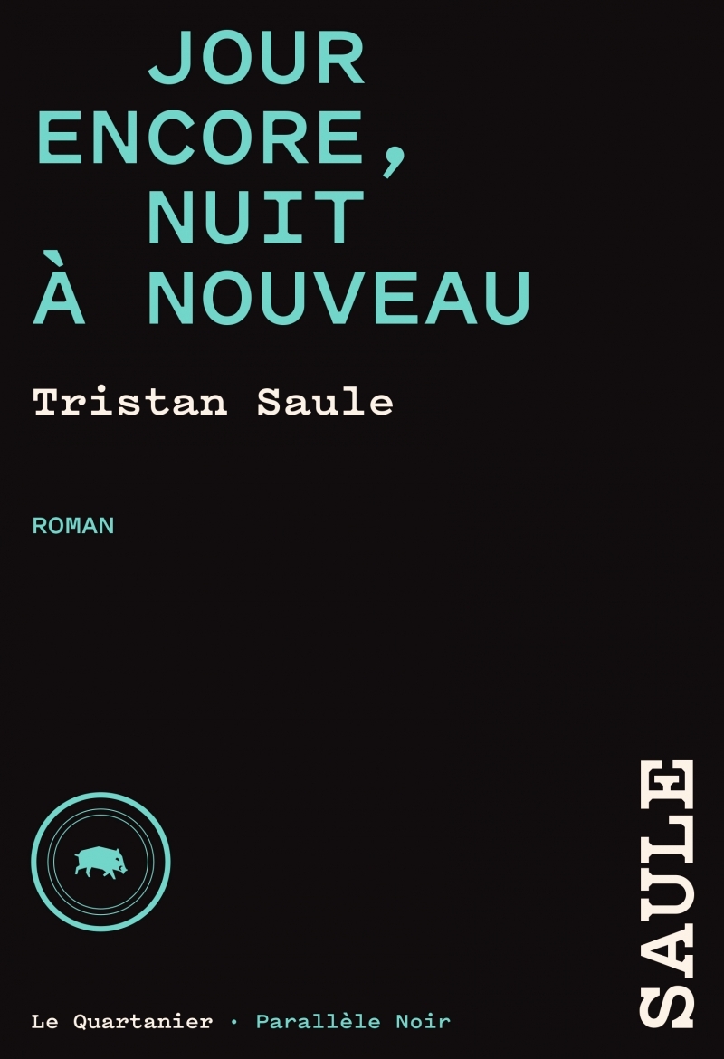 JOUR ENCORE, NUIT A NOUVEAU - Tristan Saule - QUARTANIER