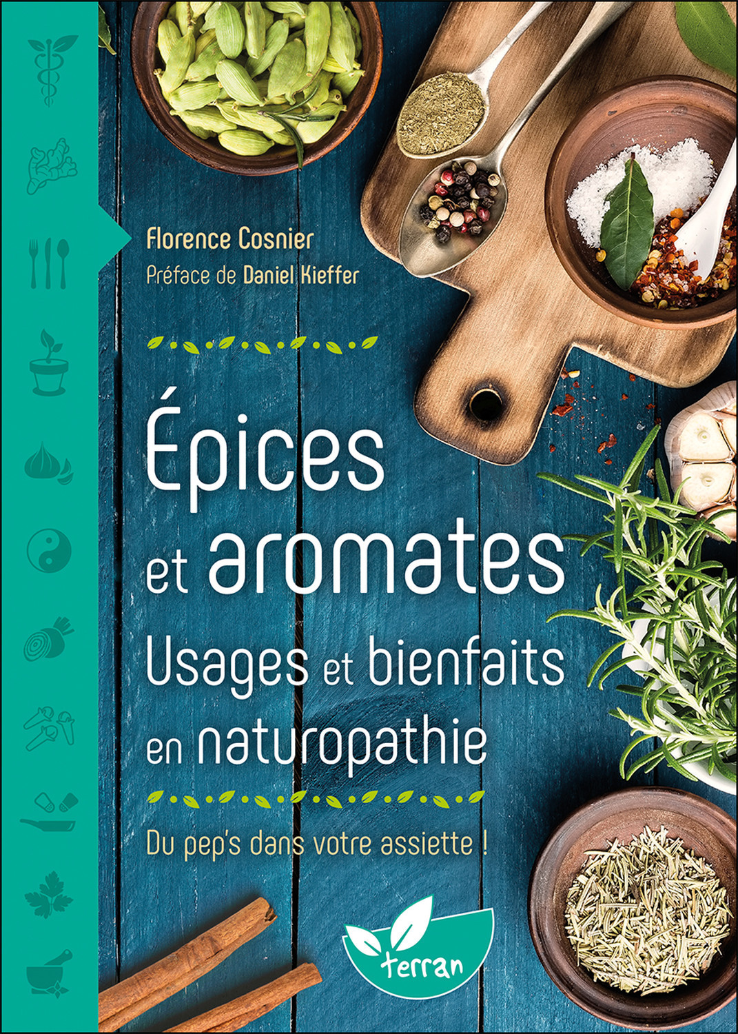 EPICES ET AROMATES - USAGES ET BIENFAITS EN NATUROPATHIE - Florence Cosnier - DE TERRAN