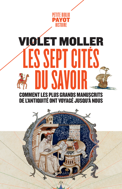 LES SEPT CITES DU SAVOIR - COMMENT LES PLUS GRANDS MANUSCRITS DE L-ANTIQUITE ONT VOYAGE JUSQU-A NOUS - Violet Moller - PAYOT