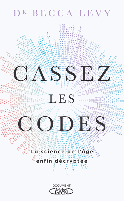 CASSEZ LES CODES - LA SCIENCE DE L-AGE ENFIN DECRYPTEE - Becca Levy - MICHEL LAFON