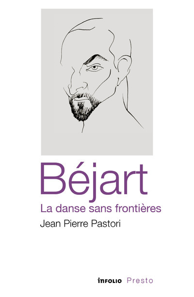 BEJART, LA DANSE SANS FRONTIERES - Jean-Pierre Pastori - INFOLIO