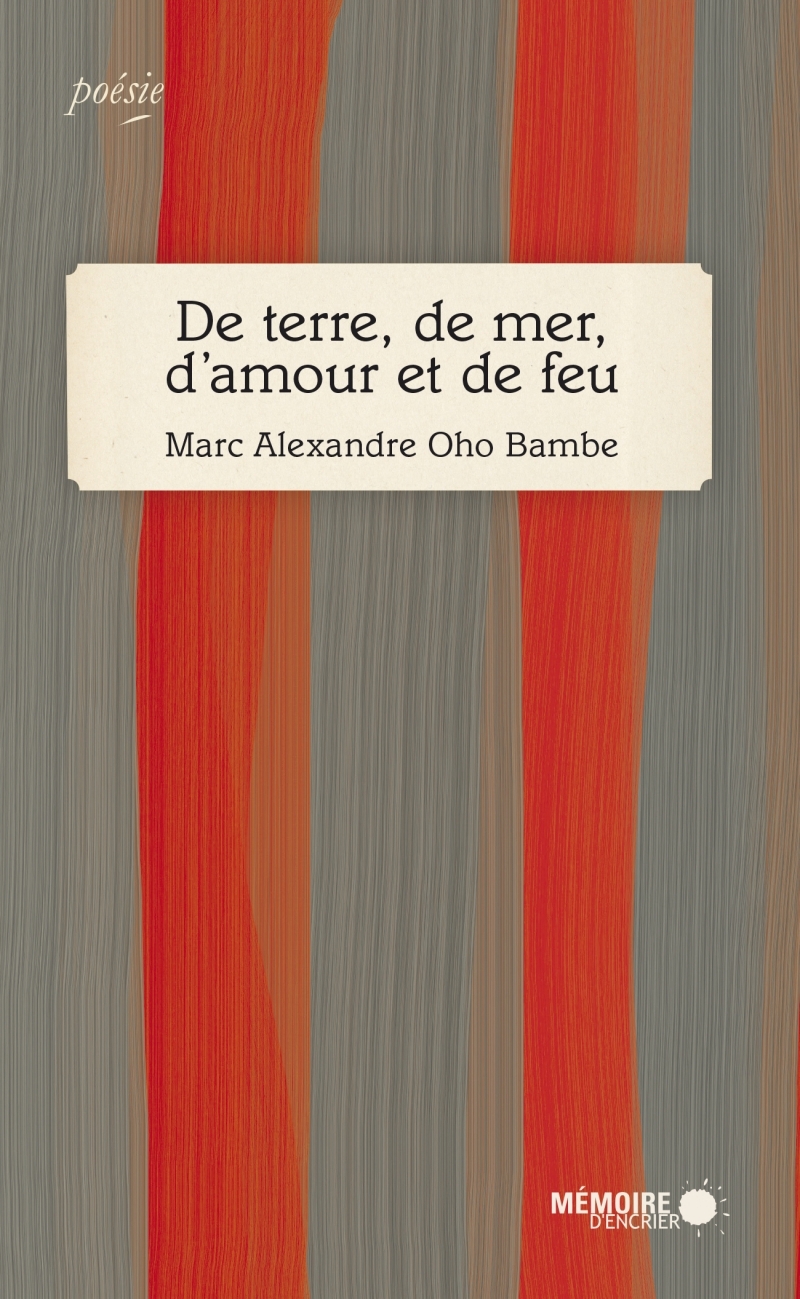 DE TERRE, DE MER, D-AMOUR ET DE FEU - Marc Alexandre Oho Bambe - MEMOIRE ENCRIER