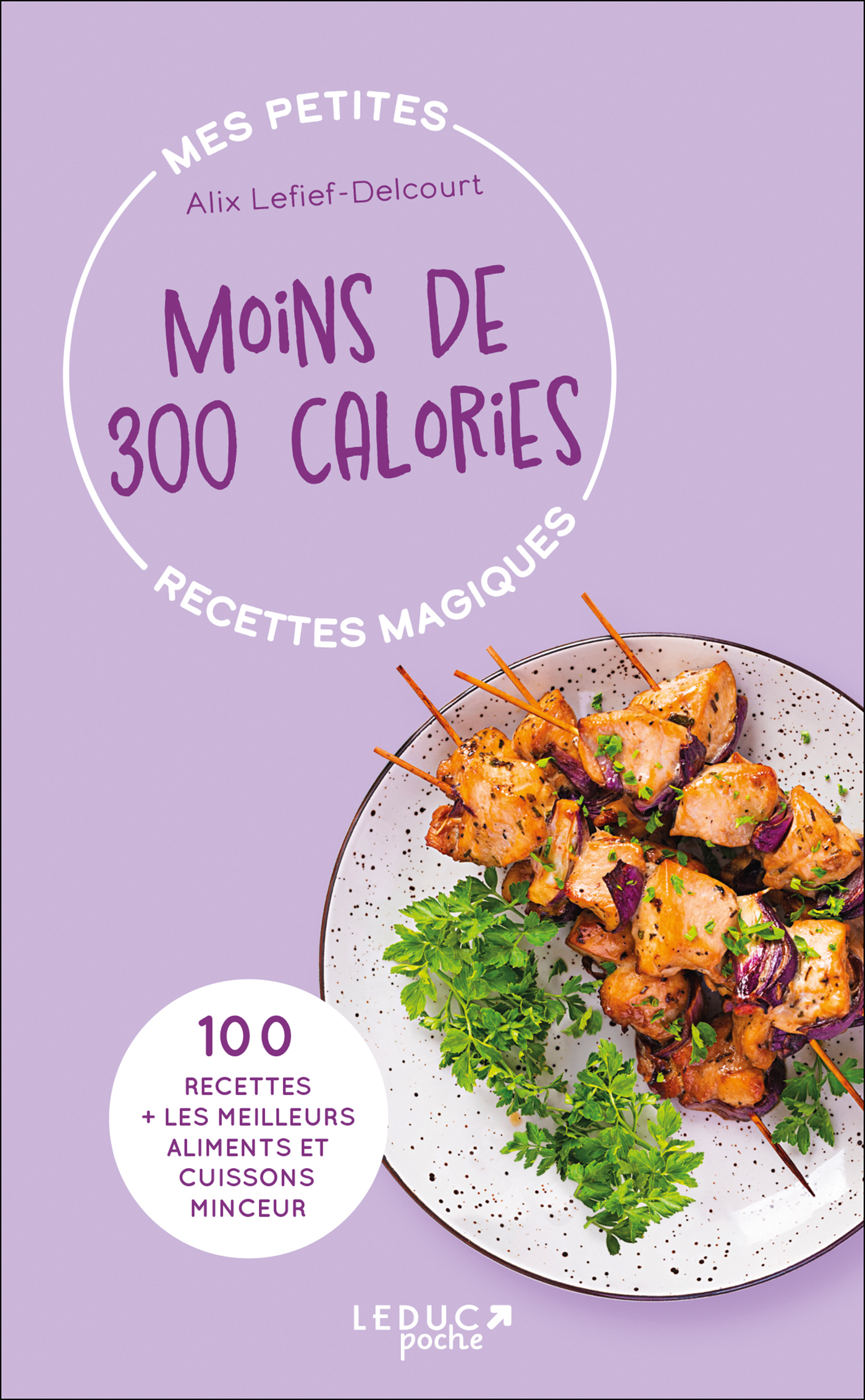 MES PETITES RECETTES MAGIQUES A MOINS DE 300 CALORIES - EDITION 2023 - ALIX LEFIEF-DELCOURT - LEDUC