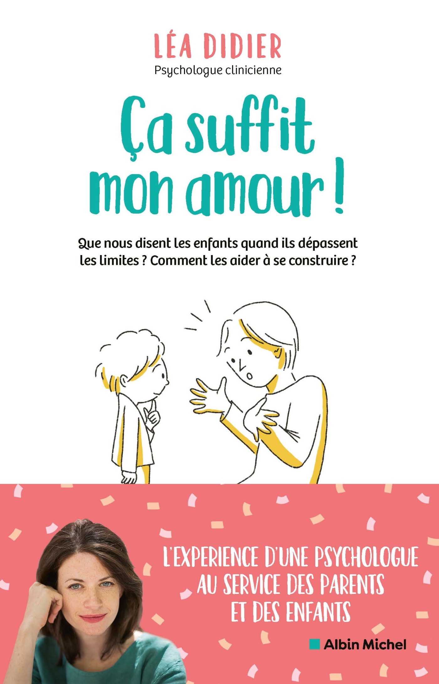 CA SUFFIT, MON AMOUR - COMPRENDRE LES ENFANTS QUAND ILS DEPASSENT LES LIMITES ET LES AIDER A SE CONS - Léa Didier - ALBIN MICHEL