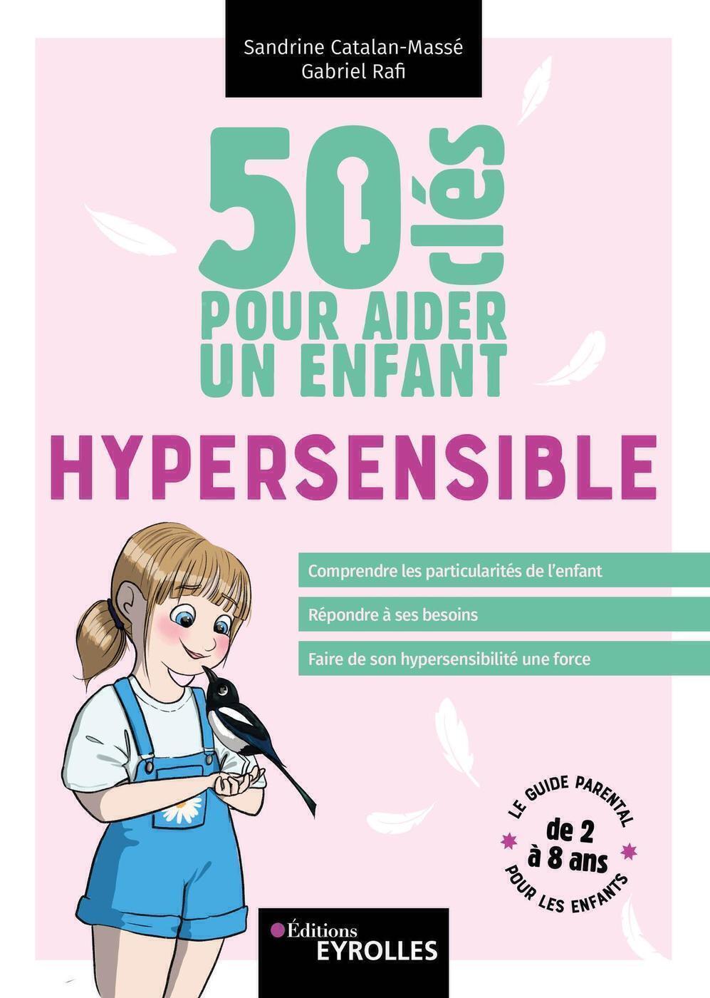 50 clés pour aider un enfant hypersensible - Sandrine Catalan-Massé - EYROLLES