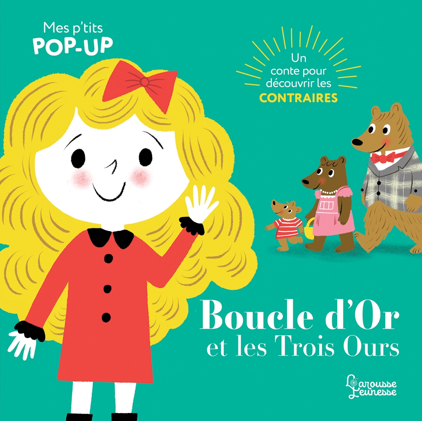 BOUCLE D-OR ET LES TROIS OURS - MES P-TITS POP-UP - Nila Aye - LAROUSSE