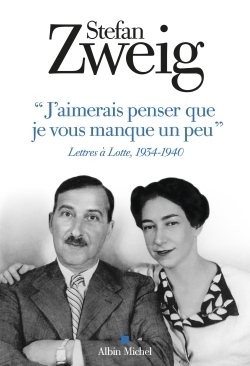 J-AIMERAIS PENSER QUE JE VOUS MANQUE UN PEU - LETTRES A LOTTE 1934 - 1940 - Stefan Zweig - ALBIN MICHEL