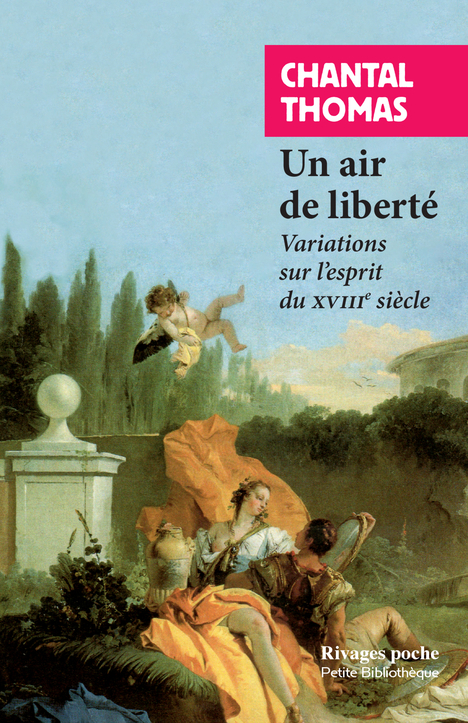 UN AIR DE LIBERTE - VARIATIONS SUR L-ESPRIT DU XVIIIE SIECLE - Chantal Thomas - RIVAGES