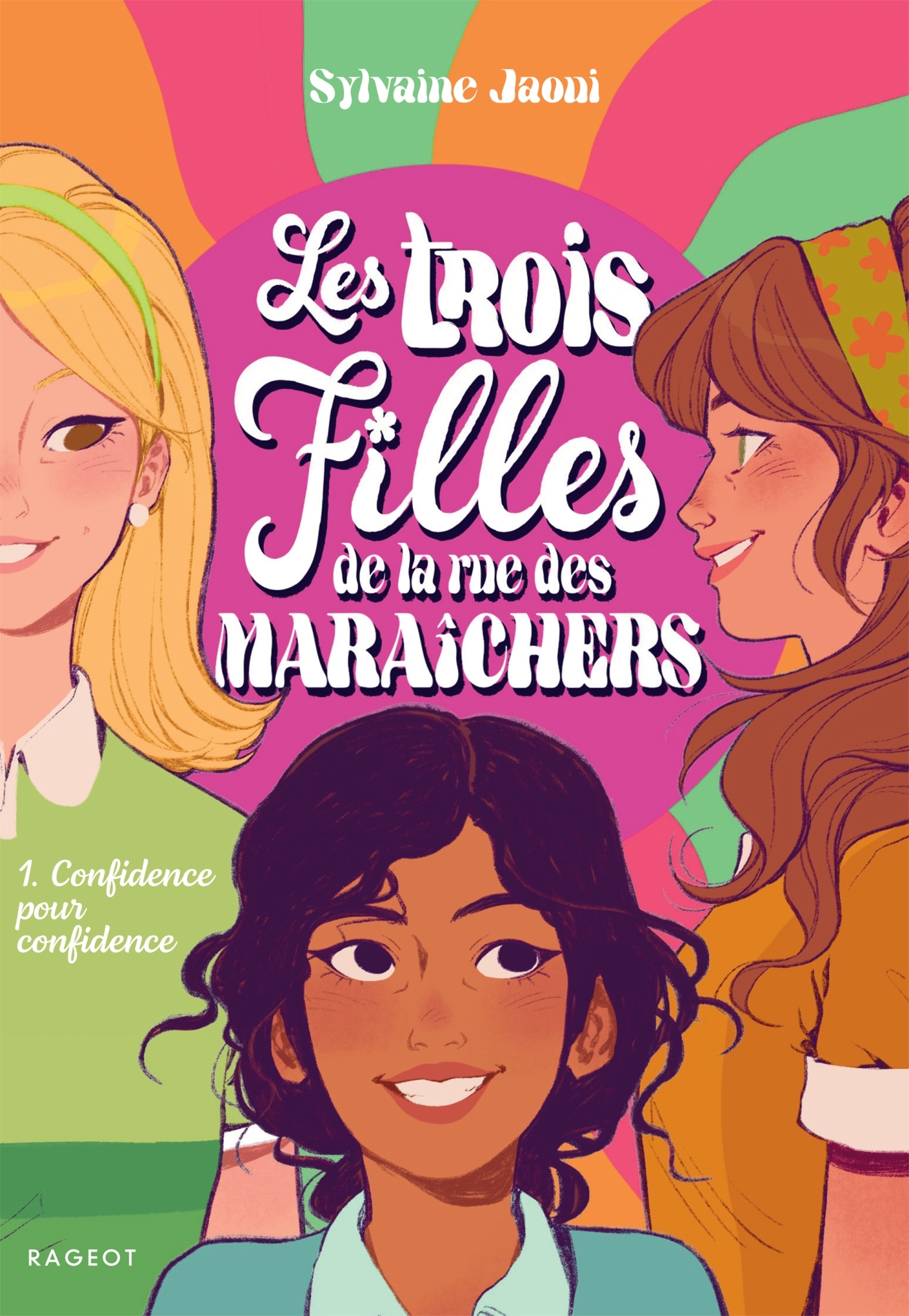 LES TROIS FILLES DE LA RUE DES MARAICHERS - T1 - LES TROIS FILLES DE LA RUE DES MARAICHERS - CONFID - Sylvaine Jaoui - RAGEOT