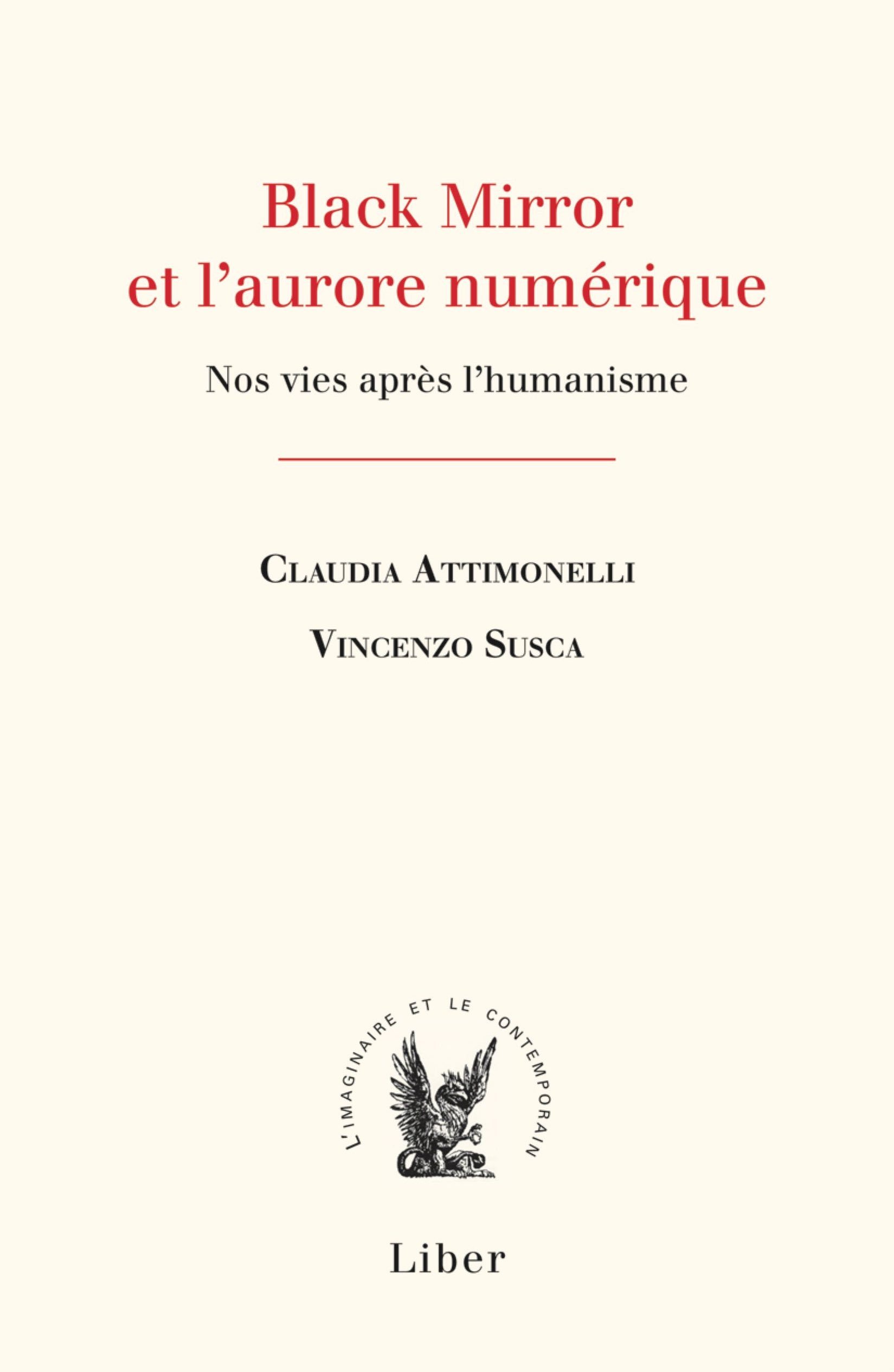 BLACK MIRROR ET L-AURORE NUMERIQUE - NOS VIES APRES L-HUMANISME - Claudia Attimonelli - LIBER CANADA