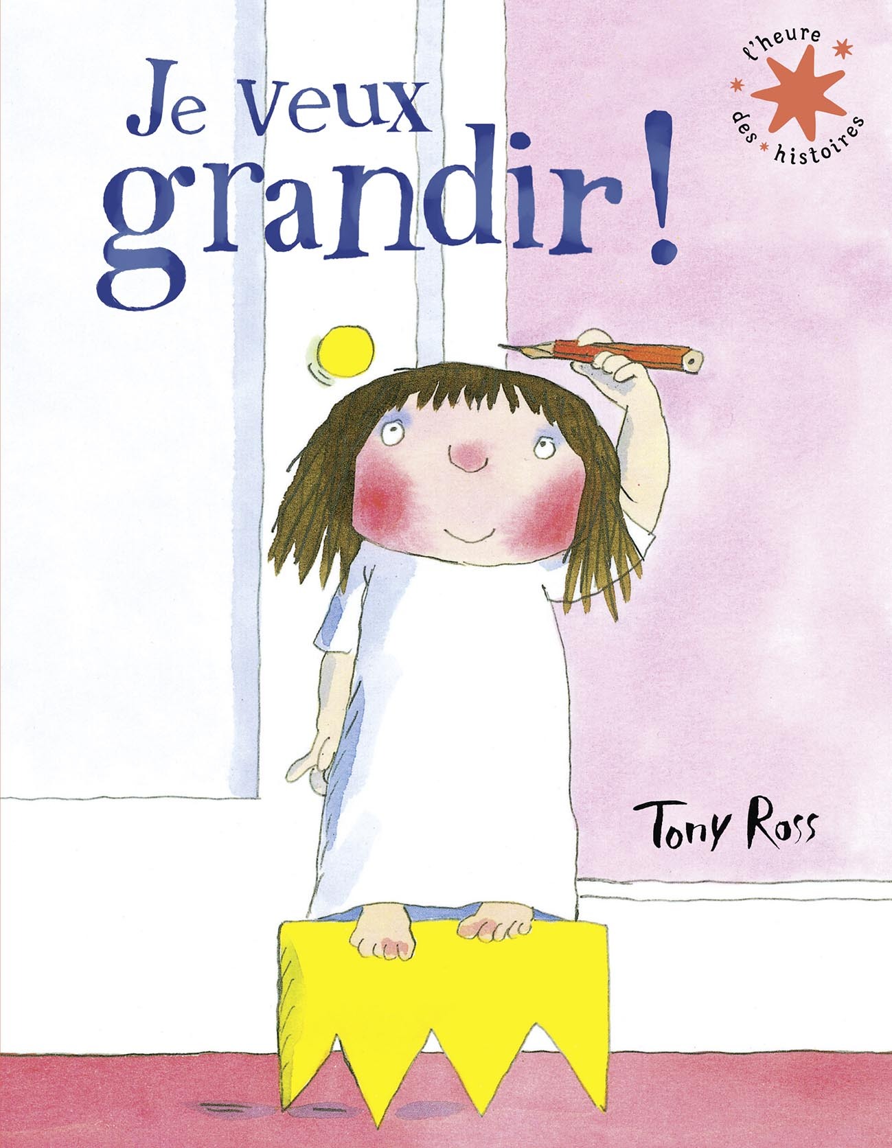 JE VEUX GRANDIR ! - Tony Ross - GALLIMARD JEUNE