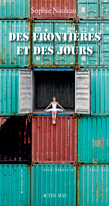 DES FRONTIERES ET DES JOURS - Sophie Nauleau - ACTES SUD