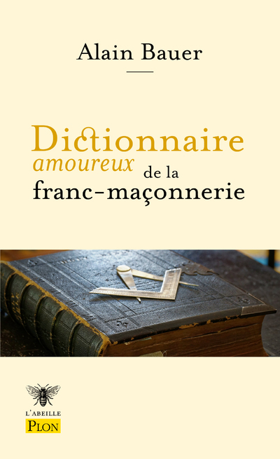 Dictionnaire amoureux de la franc-maçonnerie - Alain Bauer - PLON