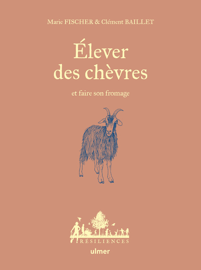 ELEVER DES CHEVRES ET FAIRE SON FROMAGE - Clément Baillet - ULMER