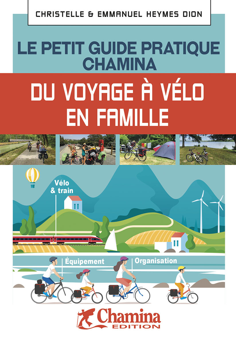 VOYAGE A VELO EN FAMILLE LE PETIT GUIDE PRATIQUE CHAMINA -  C. HEYMES-DION - E. - CHAMINA