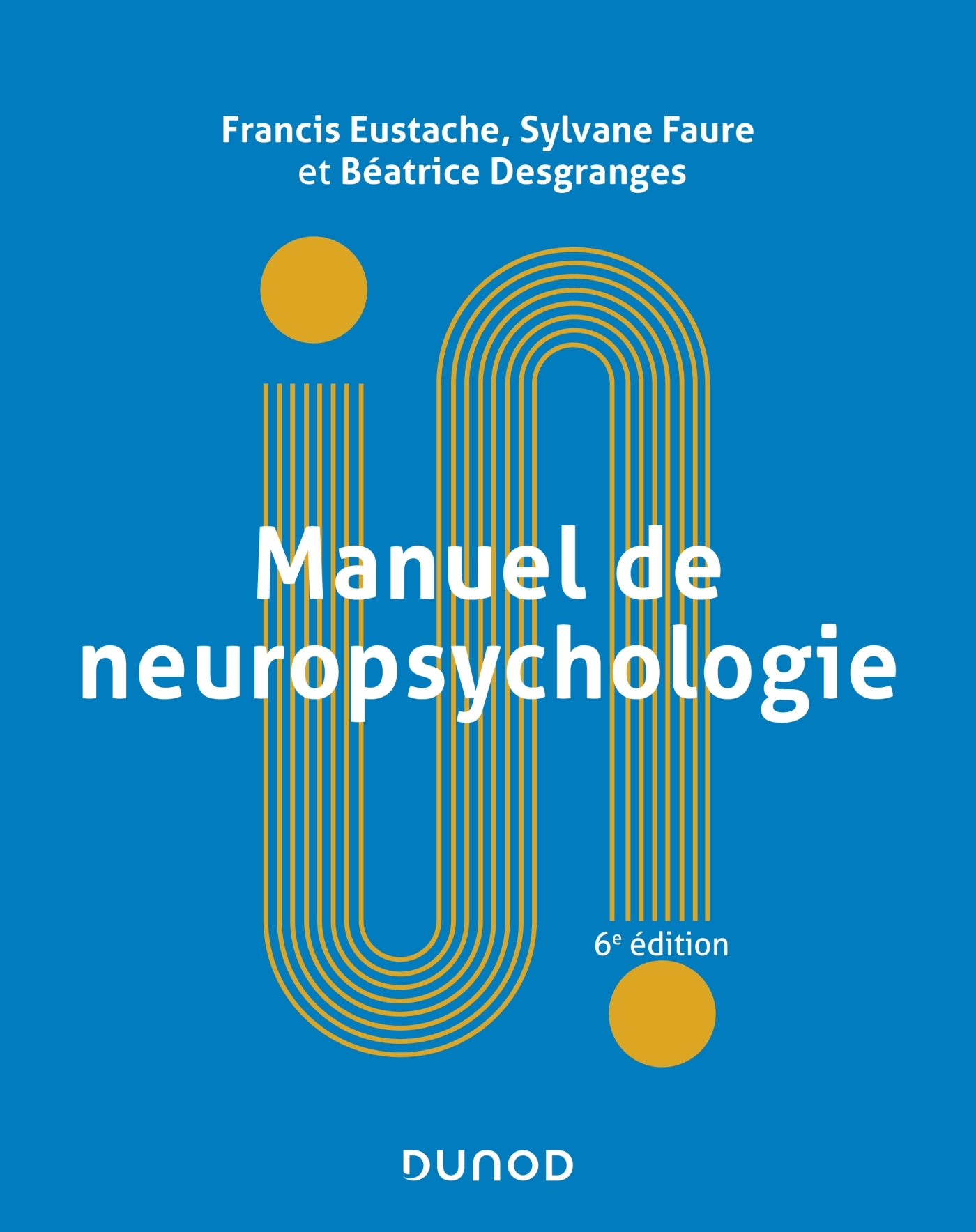 MANUEL DE NEUROPSYCHOLOGIE - 6E ED. - Francis Eustache - DUNOD