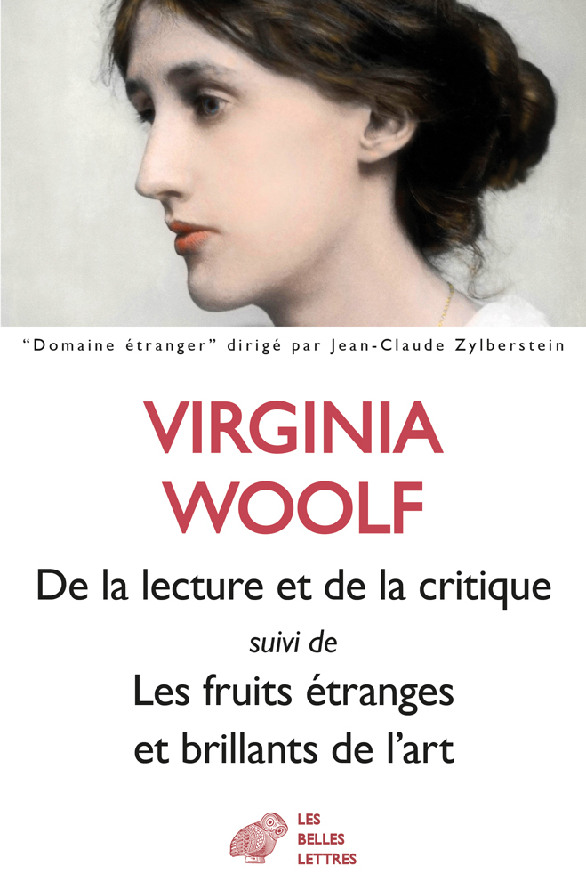 DE LA LECTURE ET DE LA CRITIQUE - SUIVI DE LES FRUITS ETRANGES ET BRILLANTS DE L-ART - Virginia Woolf - BELLES LETTRES