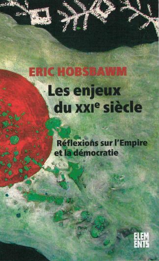 A L-AUBE DU XXIE SIECLE - REFLEXIONS SUR L-EMPIRE ET LA DEMOCRATIE - Eric Hobsbawm - AGONE