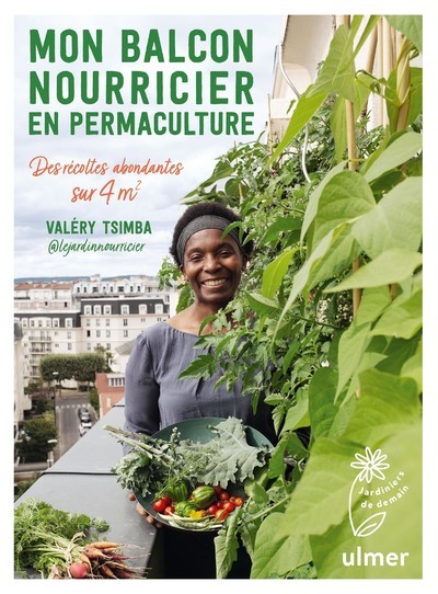 MON BALCON NOURRICIER EN PERMACULTURE - DES RECOLTES ABONDANTES SUR 4 M - Valery Tsimba - ULMER