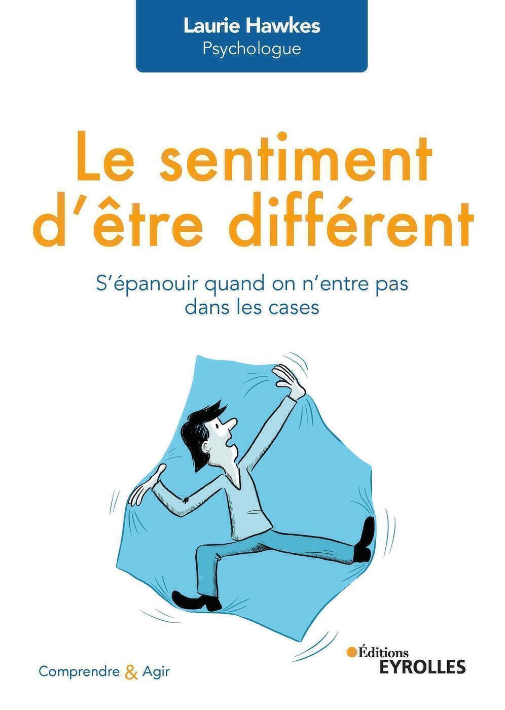 LE SENTIMENT D-ETRE DIFFERENT - SE REALISER LORSQU-ON N-ENTRE PAS DANS LES CASES - Laurie Hawkes - EYROLLES