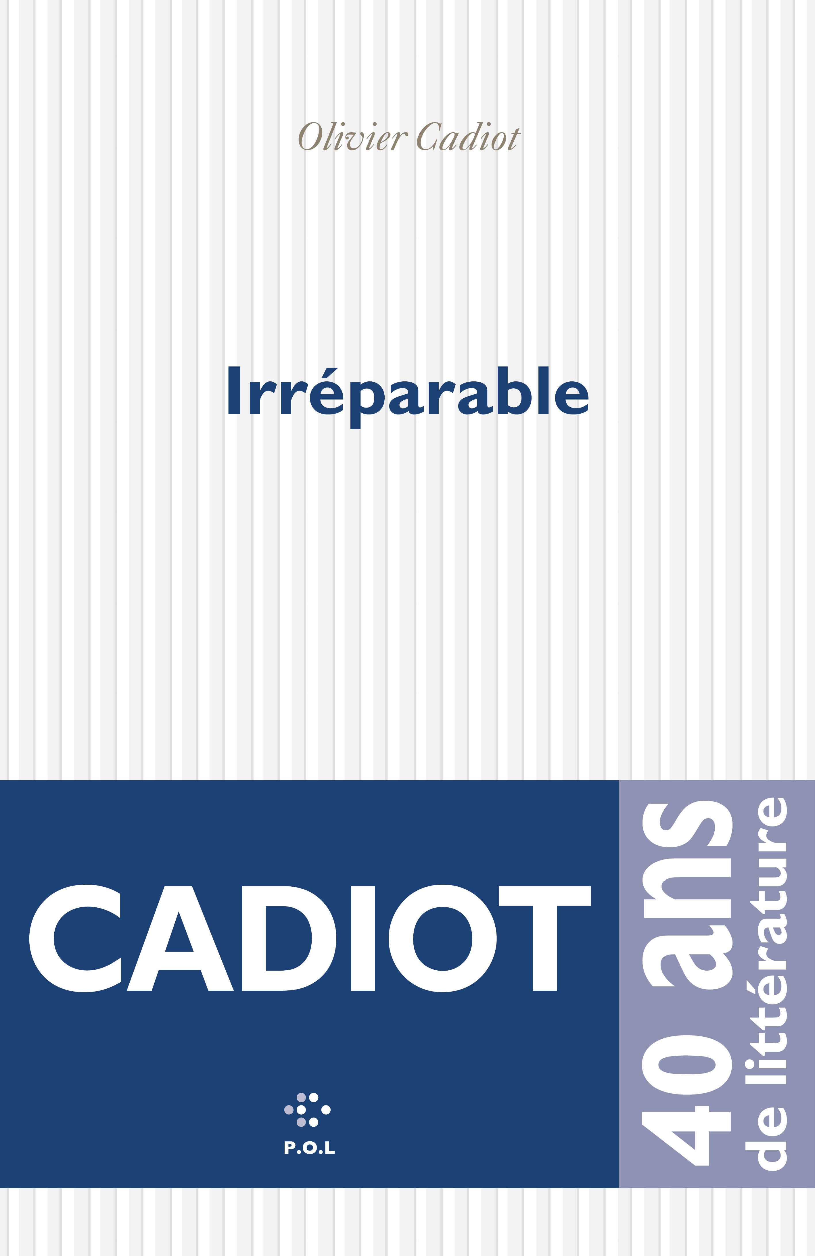 IRREPARABLE - Olivier Cadiot - POL