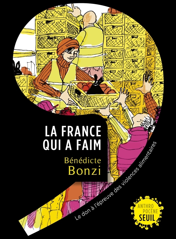 LA FRANCE QUI A FAIM. LE DON A L EPREUVE DES VIOLENCES ALIMENTAIRES - LE DON A LEPREUVE DES VIOLENCE - Bénédicte Bonzi - SEUIL