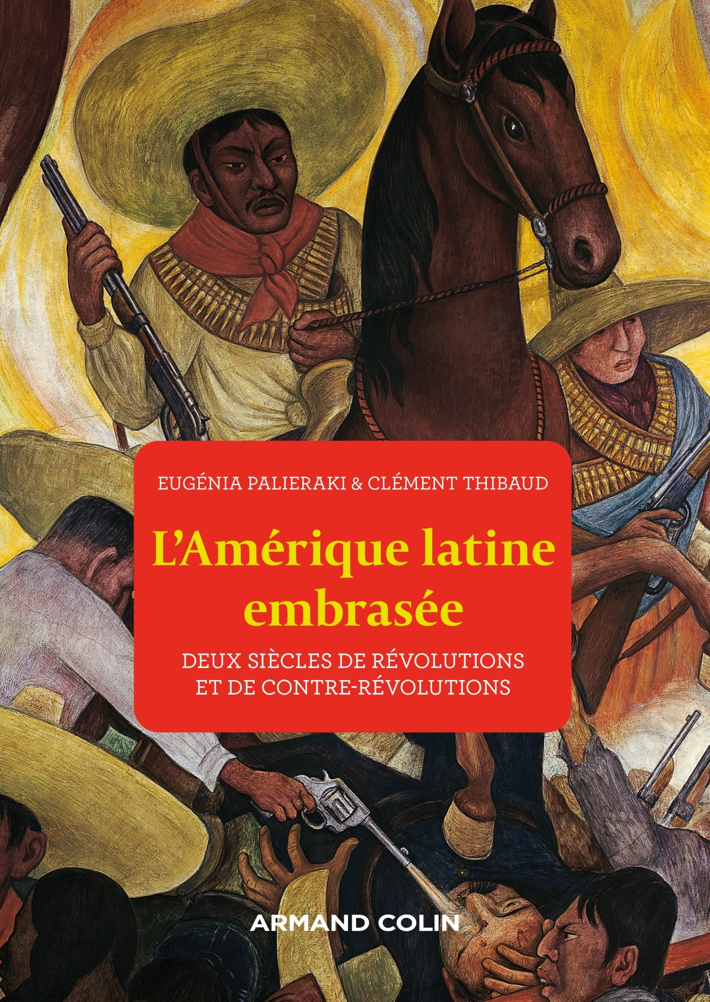 L-AMERIQUE LATINE EMBRASEE - DEUX SIECLES DE REVOLUTIONS ET DE CONTRE-REVOLUTIONS - Clément THIBAUD - ARMAND COLIN