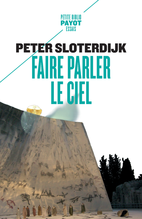 FAIRE PARLER LE CIEL - DE LA THEOPOESIE - Peter Sloterdijk - PAYOT