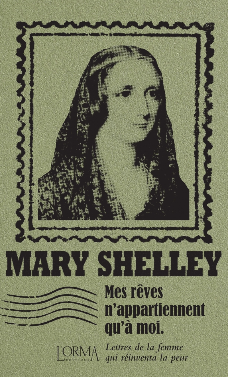 MES REVES N-APPARTIENNENT QU-A MOI - LETTRES DE LA FEMME QUI - Mary Shelley - ORMA