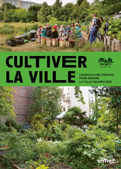 CULTIVER LA VILLE - L-AGRICULTURE URBAINE POUR RENDRE LA VILLE COMESTIBLE - Sebastien Goelzer - ULMER