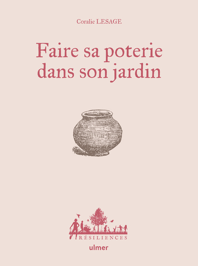 FAIRE SA POTERIE DANS SON JARDIN - Coralie Lesage - ULMER