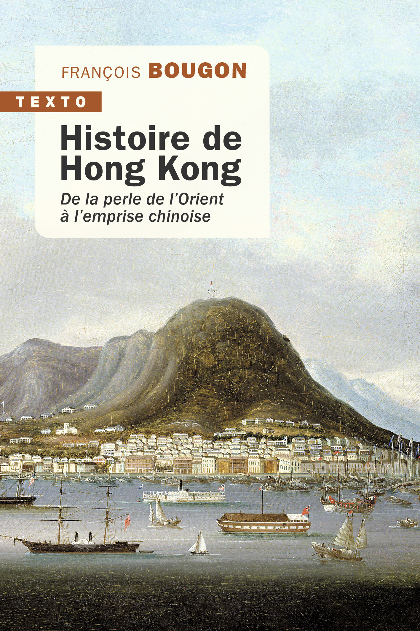 HISTOIRE DE HONG KONG - DE LA PERLE DE L-ORIENT A L-EMPRISE CHINOISE - François Bougon - TALLANDIER