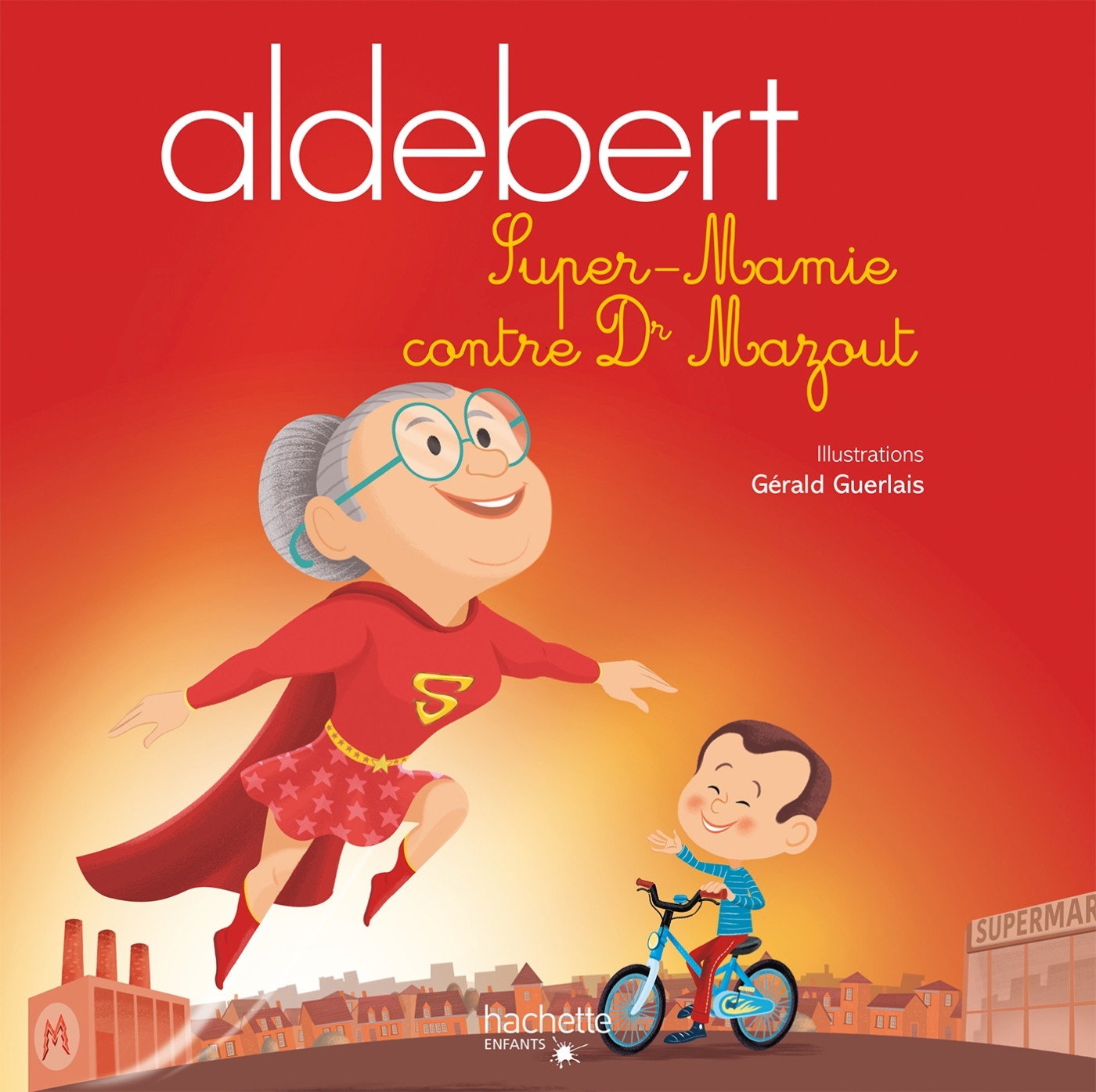 SUPER MAMIE CONTRE DOCTEUR MARGOT -  Aldebert - HACHETTE ENFANT