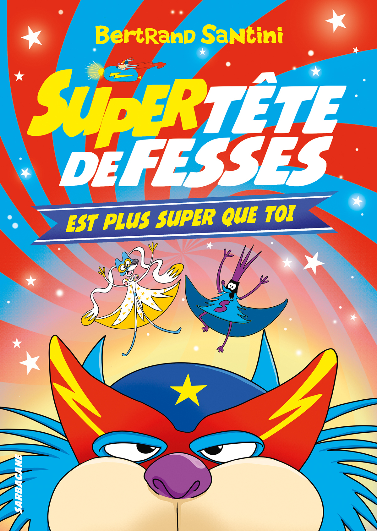 TETE DE FESSES - T04 - SUPER TETE DE FESSES EST PLUS SUPER QUE TOI - Bertrand Santini - SARBACANE